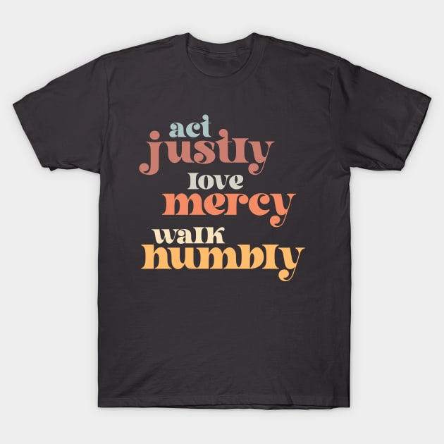 Christians for Justice: Act Justly, Love Mercy, Walk Humbly (retro light colors and font) T-Shirt by Ofeefee